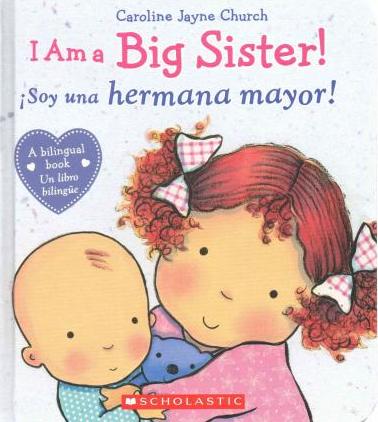 I Am a Big Sister! / Isoy Una Hermana Mayor! (Bilingual) - Caroline Jayne Church