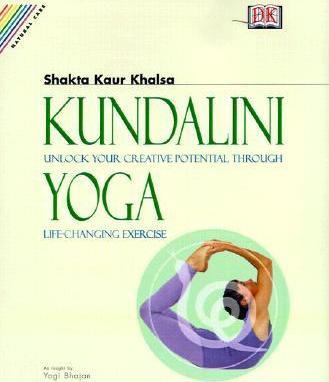 Whole Way Library: Kundalini Yoga: Unlock Your Inner Potential Through Life-Changing Exercise - Shakta Kaur Khalsa