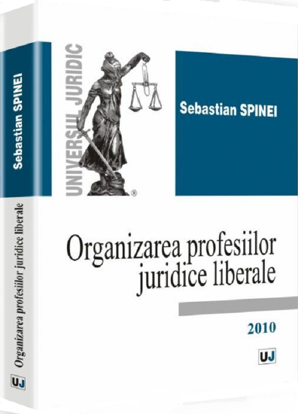 Organizarea profesiilor juridice liberale - Sebastian Spinei
