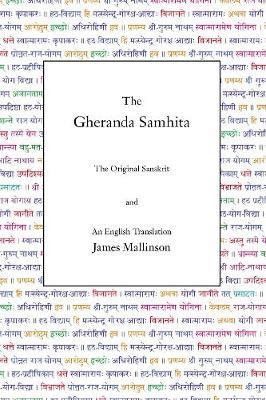 The Gheranda Samhita: The Original Sanskrit and An English Translation - James Mallinson