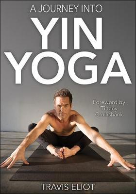 A Journey Into Yin Yoga - Travis Eliot