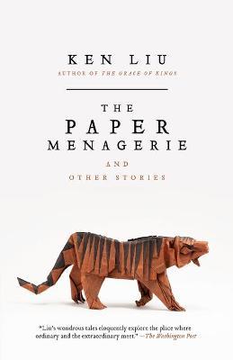 The Paper Menagerie and Other Stories - Ken Liu