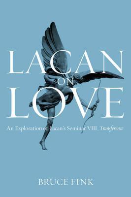 Lacan on Love: An Exploration of Lacan's Seminar VIII, Transference - Bruce Fink