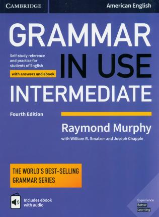 Grammar in Use Intermediate Student's Book with Answers and Interactive eBook: Self-study Reference and Practice for Students of American English - Raymond Murphy