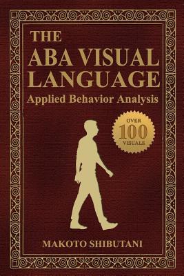 The ABA Visual Language: Applied Behavior Analysis - Makoto Shibutani Bcba