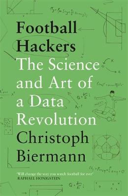 Football Hackers: The Science and Art of a Data Revolution - Christoph Biermann