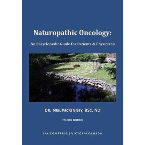 Naturopathic Oncology: An Encyclopedic Guide for Patients & Physicians - Neil McKinney