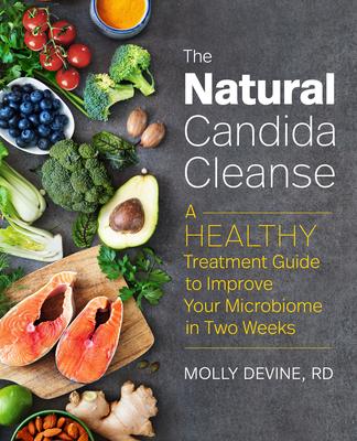 The Natural Candida Cleanse: A Healthy Treatment Guide to Improve Your Microbiome in Two Weeks - Molly Devine