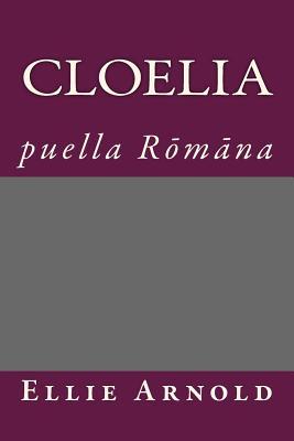 Cloelia: Puella Romana - Ellie Arnold