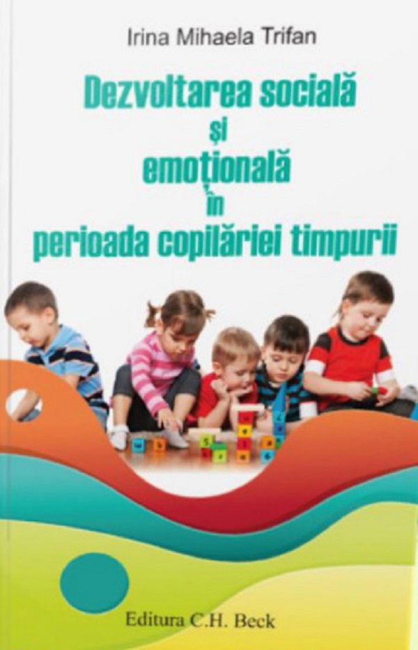 Dezvoltarea sociala si emotionala in perioada copilariei timpurii - Irina Mihaela Trifan