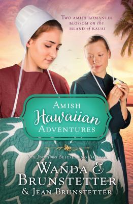 The Amish Hawaiian Adventures: Two Amish Romances Blossom on the Island of Kauai - Wanda E Brunstetter, Jean Brunstetter