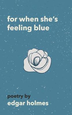 For When She's Feeling Blue - Edgar Holmes
