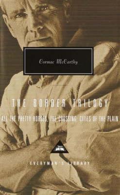 The Border Trilogy: All the Pretty Horses, The Crossing, Cities of the Plain - Cormac McCarthy