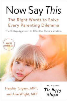 Now Say This: the right words to solve every parenting dilemma - Heather Turgeon, Julie Wright