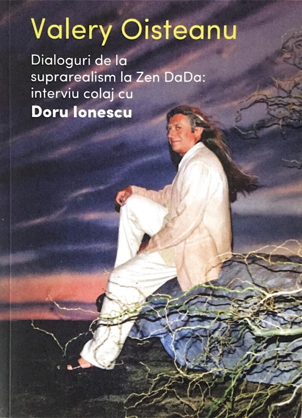 Valery Oisteanu: dialoguri de la suprarealism la Zen DaDa - Doru Ionescu