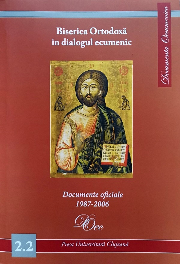 Biserica Ortodoxa in dialogul ecumenic. Documente oficiale 1987-2006