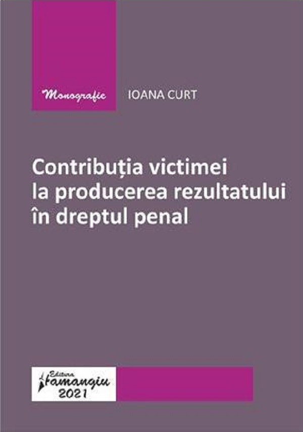 Contributia victimei la producerea rezultatului in dreptul penal - Ioana Curt