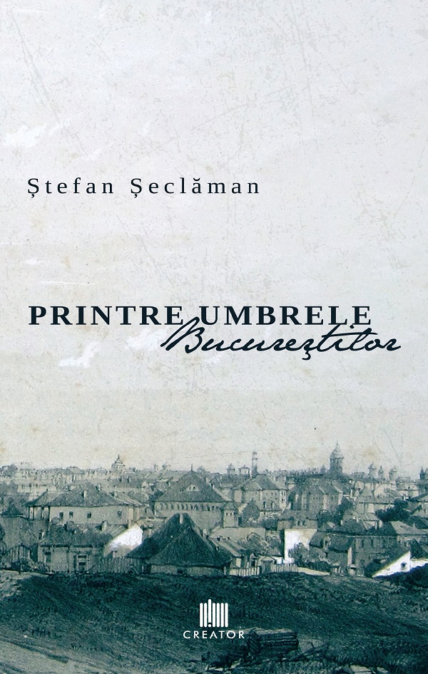 eBook Printre umbrele Bucurestilor - Stefan Seclaman