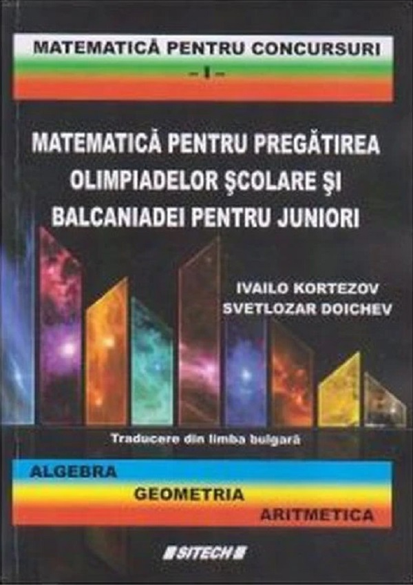 Matematica pentru pregatirea olimpiadelor scolare si balcaniadei pentru juniori Vol.1 - Ivailo Kortezov, Svetlozar Doichev