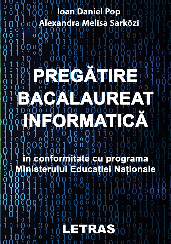 eBook Pregatire Baclaureat Informatica - Ioan Daniel Pop, Melisa Alexandra Sarkozi