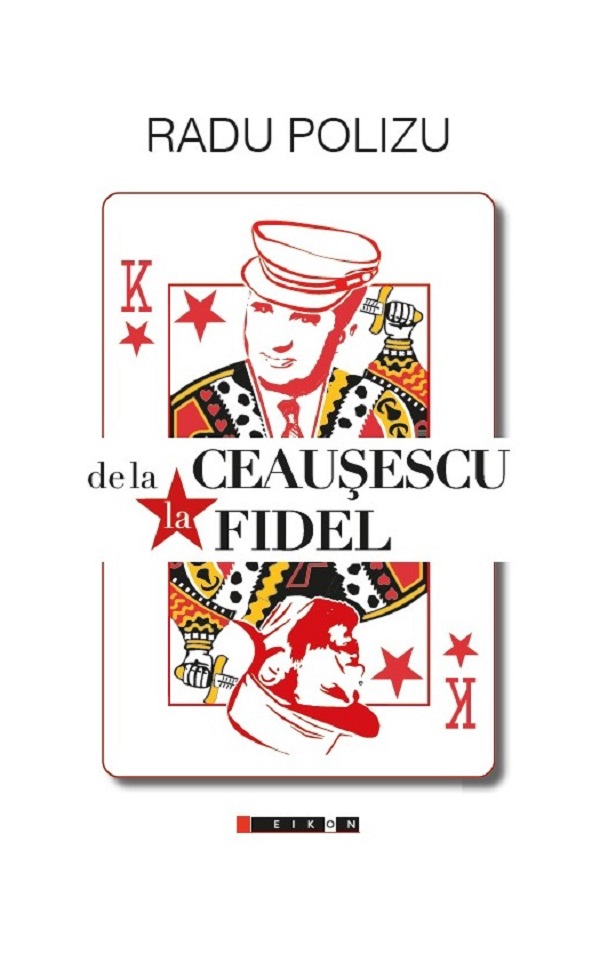 De la Ceausescu la Fidel - Radu Polizu