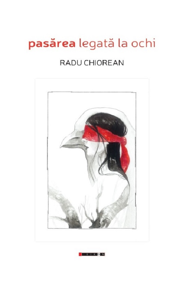 Pasarea legata la ochi - Radu Chiorean