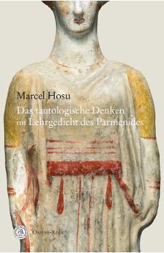Poza produsului Das tautologische Denken im Lehrgedicht des Parmenides - Marcel Hosu