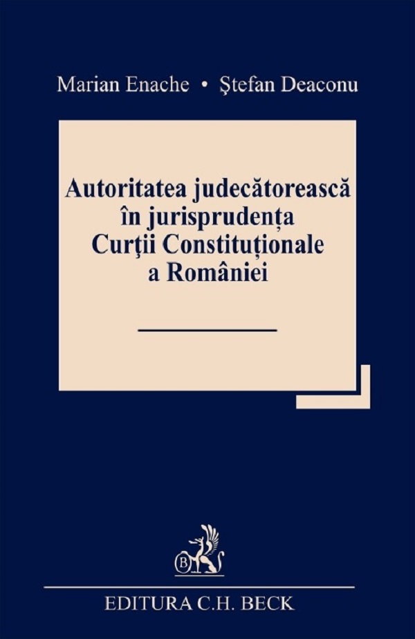 Autoritatea judecatoreasca in jurisprudenta Curtii Constitutionale a Romaniei - Marian Enache, Stefan Deaconu