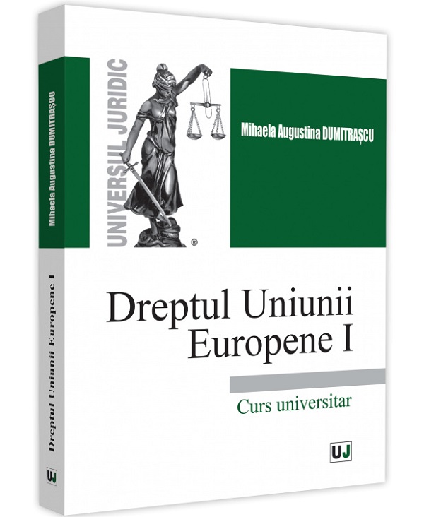 Dreptul Uniunii Europene I. Curs universitar - Mihaela Augustina Dumitrascu