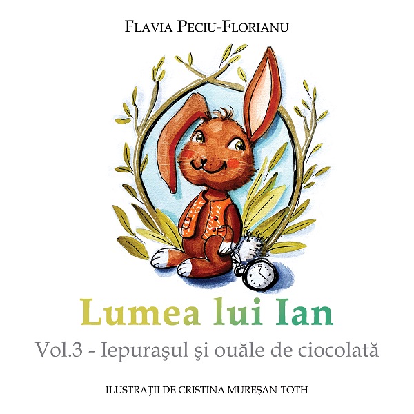 Lumea lui Ian Vol.3: Iepurasul si ouale de ciocolata - Flavia Peciu-Florianu