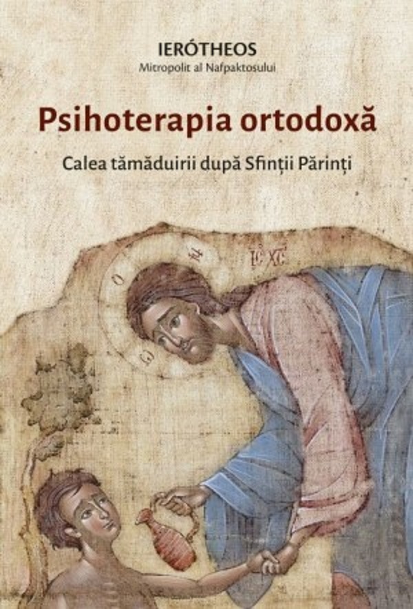 Psihoterapia ortodoxa. Calea tamaduirii dupa Sfintii Parinti - Mitropolitul Ierotheos Vlachos
