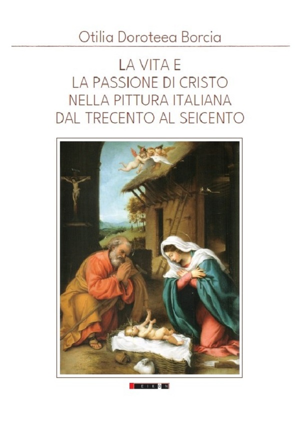 La Vita e la Passione di Cristo nella Pittura Italiana del Trecento al Seicento - Otilia Doroteea Borcia