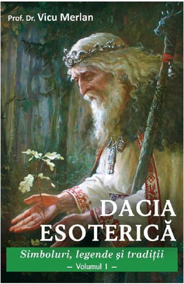 Dacia Esoterica. Vol.1 - Prof. Dr. Vicu Merlan
