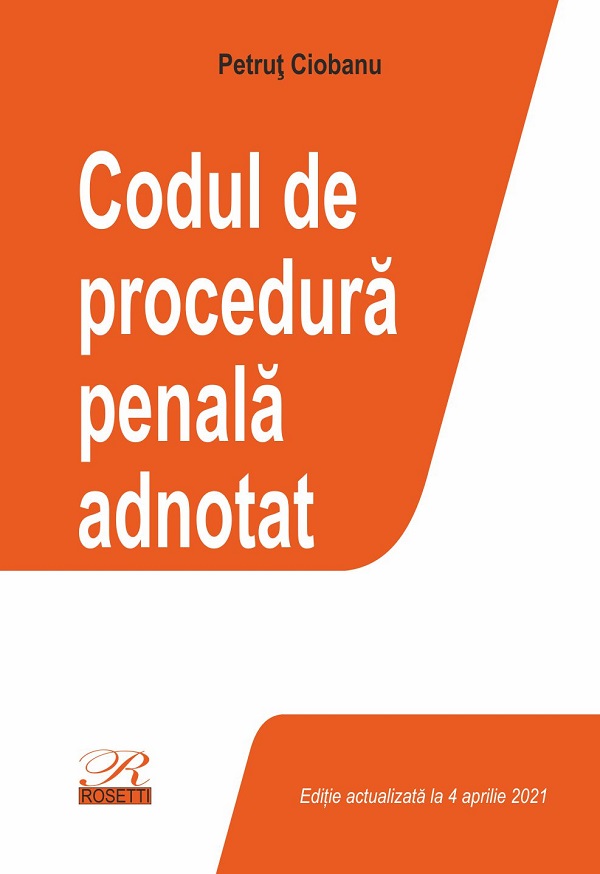 Codul de procedura penala adnotat. Act. 4 aprilie 2021 - Petrut Ciobanu