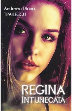 Poza produsului Regina intunecata - Andreea Diana Trailescu
