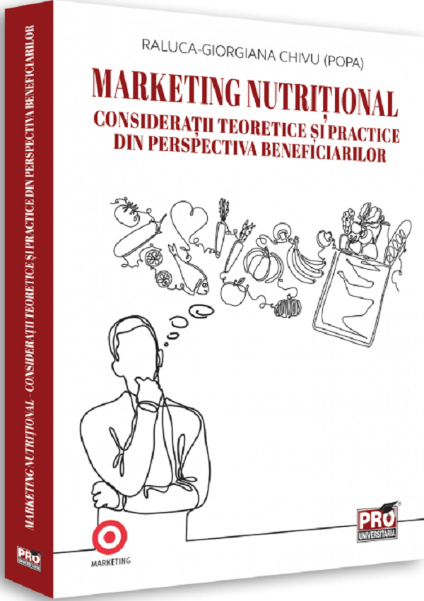 Marketing nutritional. Consideratii teoretice si practice din perspectiva beneficiarilor - Raluca-Giorgiana Chivu