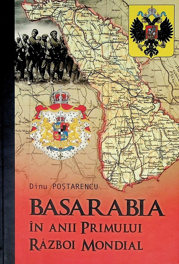Basarabia in anii Primului Razboi Mondial - Dinu Postarencu