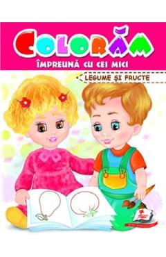Coperta cărții 'Colorăm împreună cu cei mici. Legume și fructe'