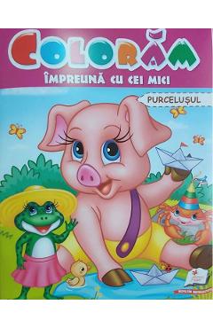 Coperta cărții 'Colorăm împreună cu cei mici. Purcelușul'