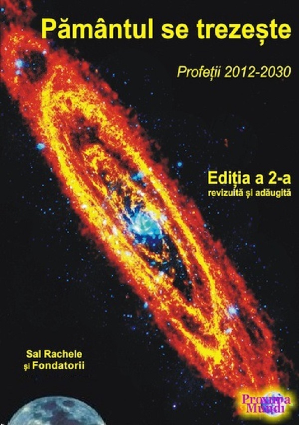 Pamantul se trezeste: Profetii 2012-2030 Ed.2 - Sal Rachele