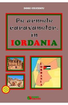 Coperta cărții 'Pe urmele caravanelor, in Iordania - Doru Ciucescu'