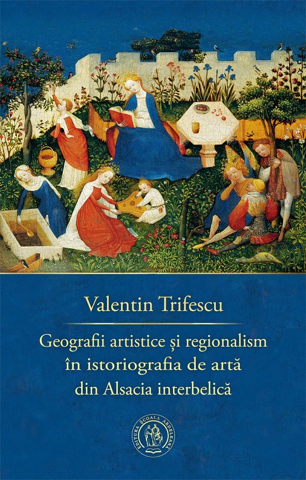 Geografii artistice si regionalism in istoriografia de arta din Alsacia interbelica - Valentin Trifescu