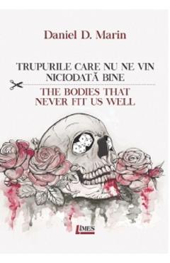 Coperta cărții 'Trupurile care nu ne vin niciodată bine. The bodies that never fit us well - Daniel D. Marin'