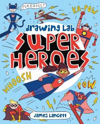 Drawing Lab: Superheroes - James Lancett