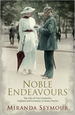 Noble Endeavours: The life of two countries, England and Germany, in many stories - Miranda Seymour