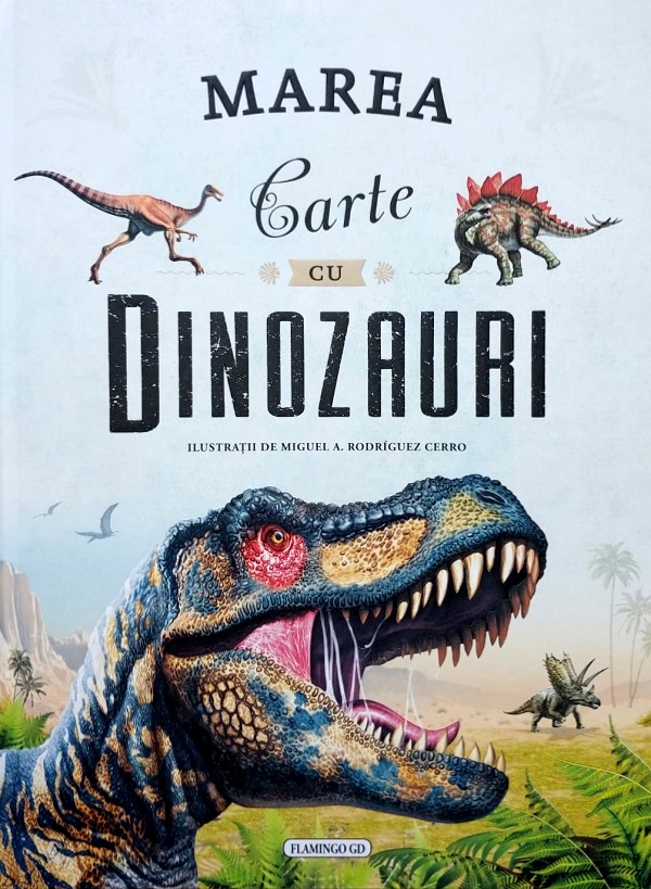 Marea carte cu dinozauri - Miguel A. Rodriguez Cerro