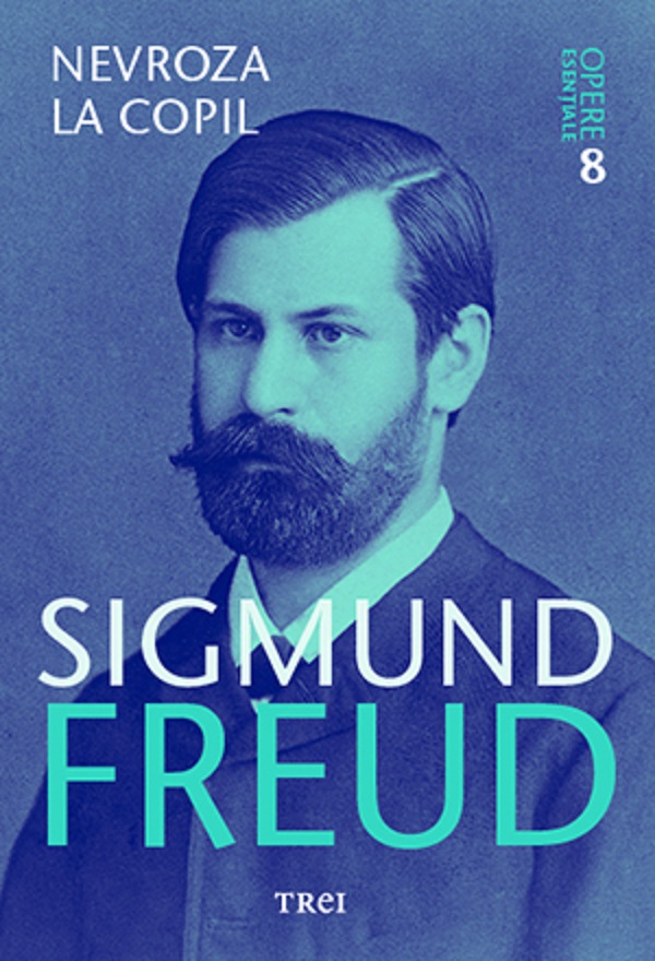 Opere esentiale. Vol.8: Nevroza la copil - Sigmund Freud