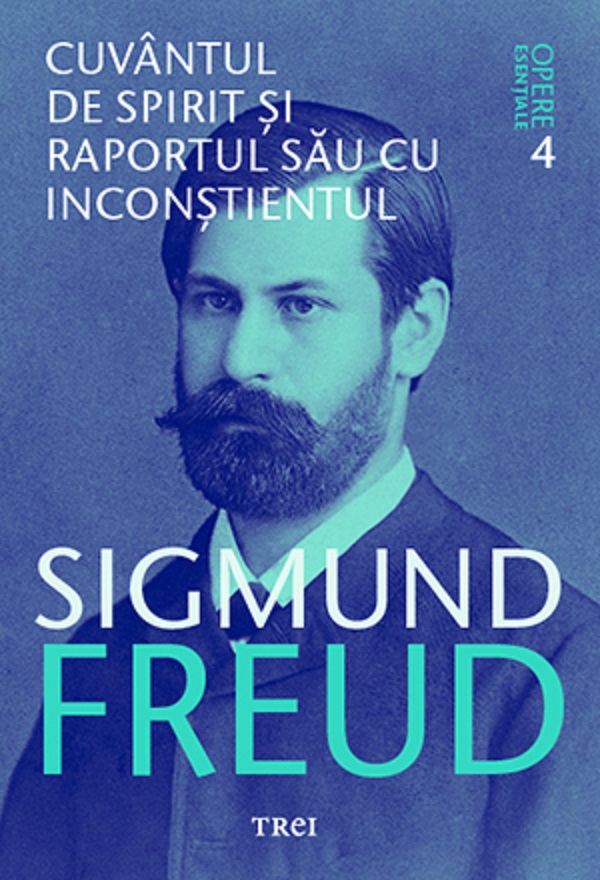 Opere esentiale. Vol.4: Cuvantul de spirit si raportul sau cu inconstientul - Sigmund Freud