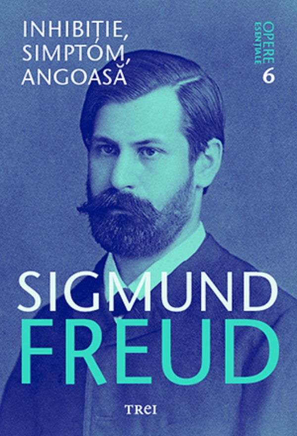 Opere esentiale. Vol.6: Inhibitie, simptom, angoasa - Sigmund Freud