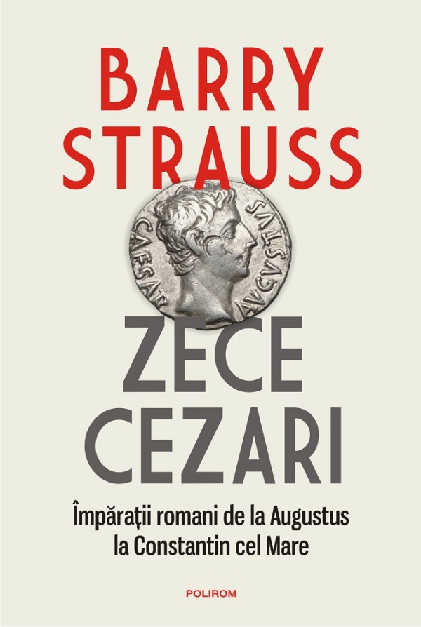 Zece cezari. Imparatii romani - Barry Strauss